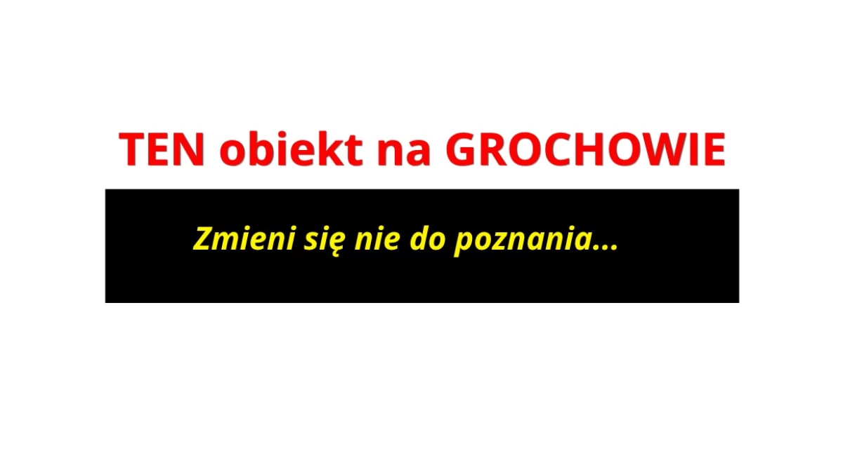 Inwestycje, OPUSZCZONA FABRYKA Grochowie zmieni poznania - zdjęcie, fotografia