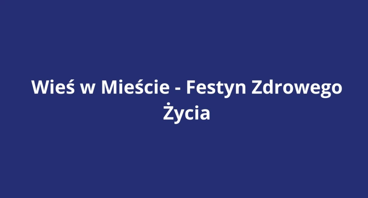 Imprezy plenerowe, WIEŚ MIEŚCIE Festyn Zdrowego Życia Pradze Południe! - zdjęcie, fotografia